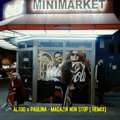 ALTOO x Paulina - Magazin Non Stop ( Extended Remix )