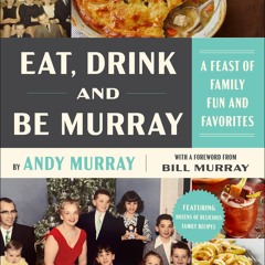 GET ✔PDF✔ Eat, Drink, and Be Murray: A Feast of Family Fun and Favorites