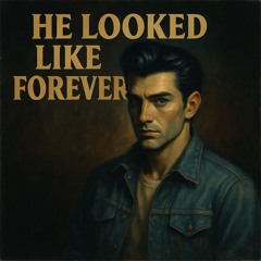 He Looked Like Forever