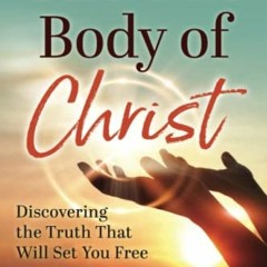 ❤️ Read The One Body of Christ: Discovering the Truth That Will Set You Free by  Katy Jean Marzo