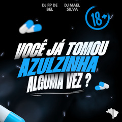 VOCE JÁ TOMOU AZULZINHA ALGUMA VEZ KK ( PROD DJS MAEL SILVA & FP DE BEL )
