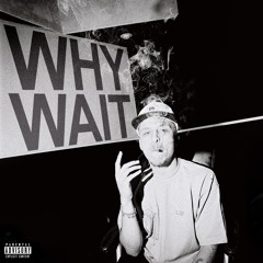 Why Wait (prod. by Melrose & Bucky P)