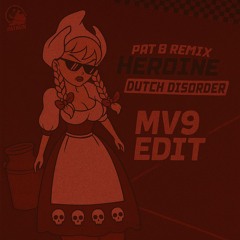 Dutch Disorder - Heroine (Pat B Remix) (MV9 Edit) [FREE DL]