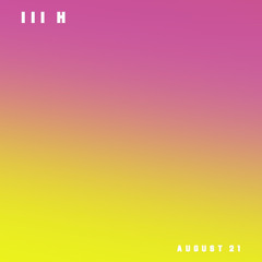 THREE H __ MIX // AUGUST 21
