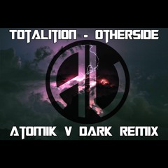 Totalition - OtherSide [Atomik V Dark Remix]