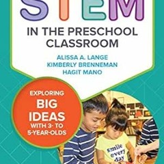 download EBOOK 💛 Teaching STEM in the Preschool Classroom: Exploring Big Ideas with