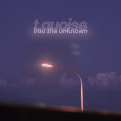 t.quoise - Into the Unknown
