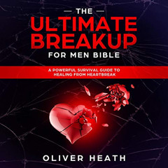 FREE KINDLE 💜 The Ultimate Breakup for Men Bible: A Powerful Survival Guide to Heali