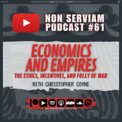 Non Serviam Podcast #61 - Economics and Empires with Chris Coyne