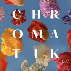 Chromatik Radio 007