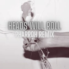 Yeah Yeah Yeahs - Heads Will Roll (PHARROH remix)