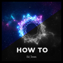 How to (Prod. Ed_7even)