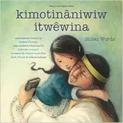 [ACCESS] PDF 🖍️ kimotinâniwiw itwêwina / Stolen Words (Cree and English Edition) by