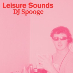 Leisure Sounds 002 - Dj Spooge