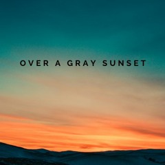 Over a gray sunset