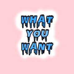 What You Want