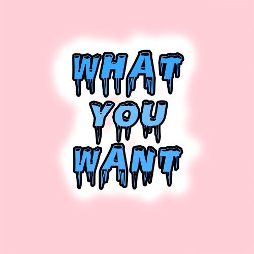 What You Want