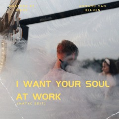 ARMIN VAN HELDEN - I WANT YOUR SOUL AT WORK ( MATYC EDIT ) *SNIPPET & FILTERED