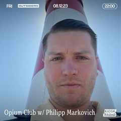 Outsiders: Opium Club w/ LOW: Philipp Markovich @ Kiosk Radio 08.12.2023