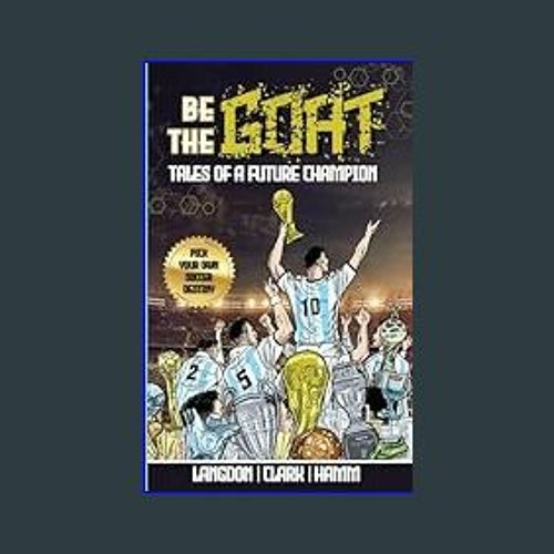 {READ} ⚡ Be The G.O.A.T. - A Pick Your Own Soccer Destiny Story. Tales Of A Future Champion - Emul