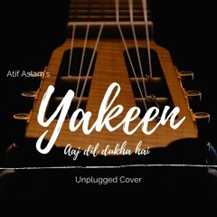 Yakeen (aaj dil dukha hai)| Atif Aslam | Unplugged