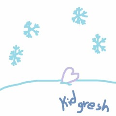 kid gresh - chill (kk version)