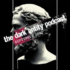 The Dark Entity Podcast #48 - September 2022