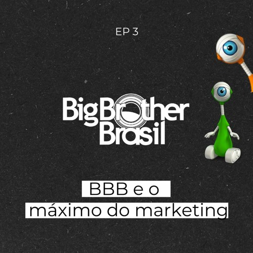 #3 | BBB e o máximo do marketing