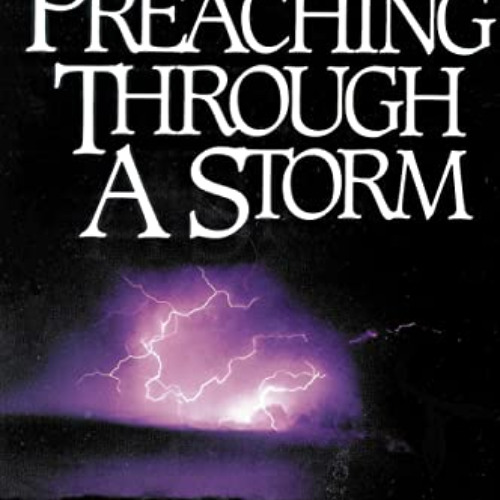 ACCESS KINDLE 🎯 Preaching Through a Storm: Confirming the Power of Preaching in the