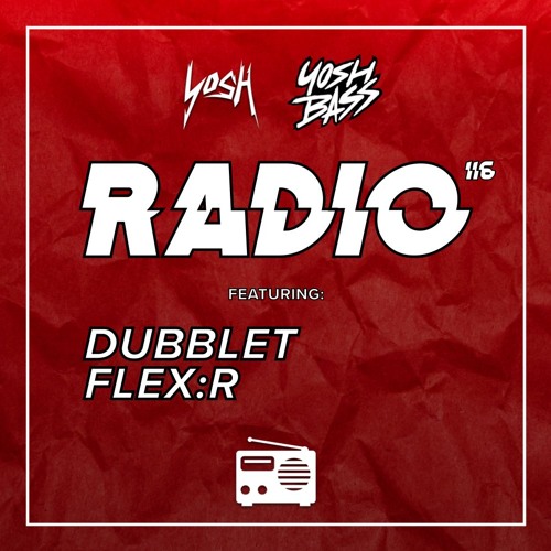 Yosh Radio 116 w/ DubbleT & FLEX:R