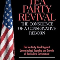Epub✔ Tea Party Revival: The Conscience of a Conservative Reborn: The Tea Party