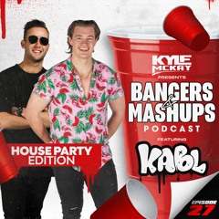 Bangers & Mashups | House Party Edition | Episode 27 Ft. KABL