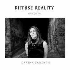 Diffuse Reality Podcast 208 : Karina Saakyan