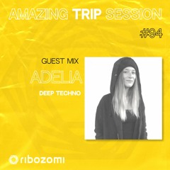 Amazing Trip Session 94 - Adelia Guest Mix