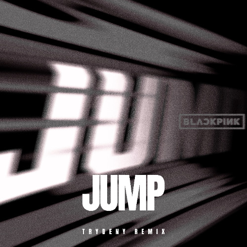 BLACKPINK - Jump (TRYDENY REMIX)