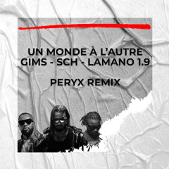 UN MONDE À L'AUTRE - GIMS SCH LAMANO 1.9 (PERYX REMIX)