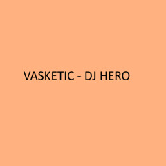 Vasketic - DJ Hero