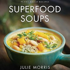 [GET] KINDLE PDF EBOOK EPUB Superfood Soups: 100 Delicious, Energizing & Plant-based Recipes - A Coo