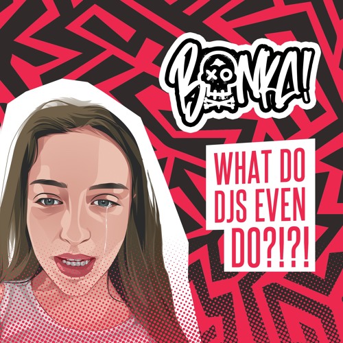 Stream What Do DJs actually Do? by Bonka! Listen online for free on