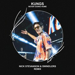 Kungs - Never Going Home (Nick Stevanson & Swindlers Remix) [FREE DOWNLOAD] Supported by Uberjak'd!