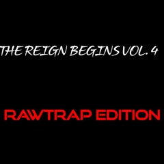 THE REIGN BEGINS VOL. 4 (RAWTRAP EDITION)