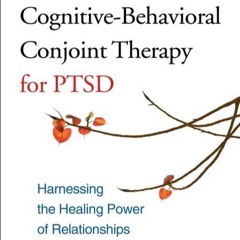 [READ] ⚡PDF✔ Cognitive-Behavioral Conjoint Therapy for PTSD: Harnessing the Heal