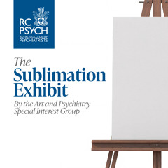 RCPsych's ARTSIG presents: The Sublimation Exhibit - Episode 1