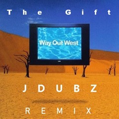 The Gift - Way Out West - Jdubz Remix