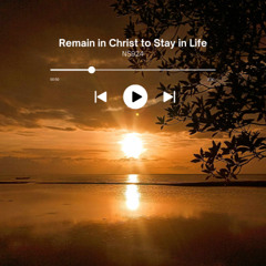 Remain in Christ To Stay In Life (NS924)
