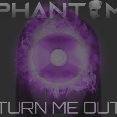 Turn Me Out - [Phantom Remix]