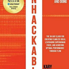 ❤️[PDF]⚡️ Unhackable: The Elixir for Creating Flawless Ideas. Leveraging Superhuman Focus. and Ach