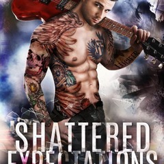 [PDF READ ONLINE] Shattered Expectations: A Steamy Rockstar Romance (Forgotten Legacy Book 2)