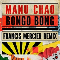 Manu Chao - Bongo Bong (Francis Mercier Remix) (Original Mix)