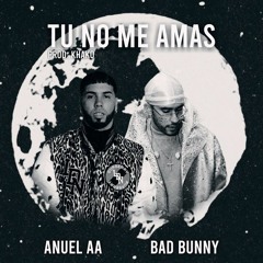 Anuel AA & Bad Bunny - Tu No Me Amas (Edit)
